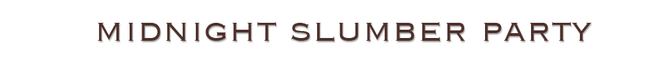 Midnight Slumber Party