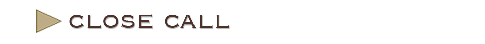 Close Call