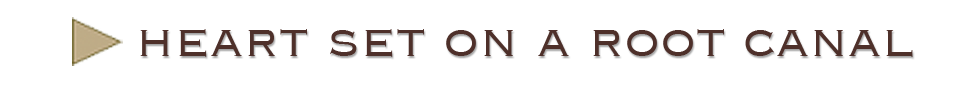 Heart Set on a Root Canal