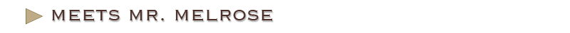 Meets Mr. Melrose